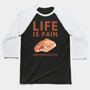 Life Is Pain - Au Chocolate | Desert Picture With Big Text On Top Baseball T-Shirt